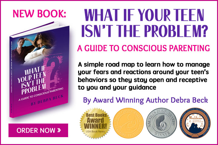 What If Your Teen Isn't the Problem? by Award Winning Author Debra Beck